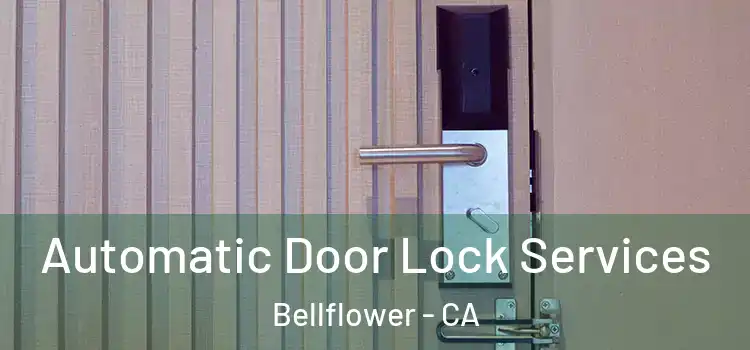 Automatic Door Lock Services Bellflower - CA