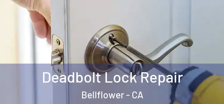  Deadbolt Lock Repair Bellflower - CA