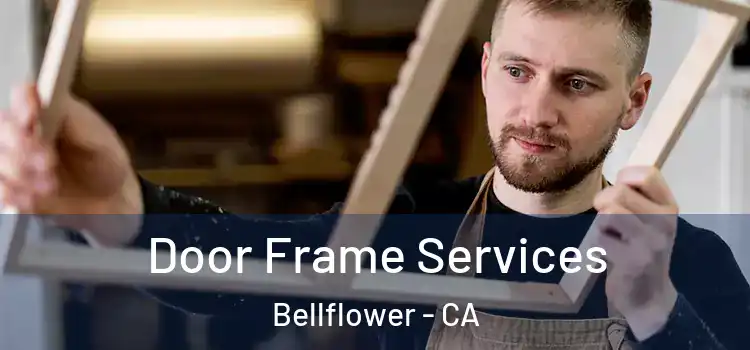  Door Frame Services Bellflower - CA