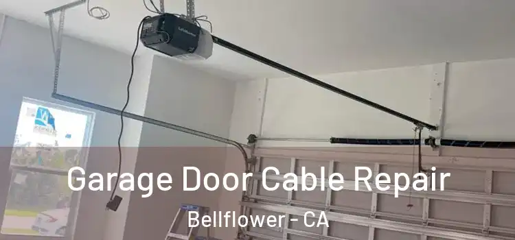  Garage Door Cable Repair Bellflower - CA