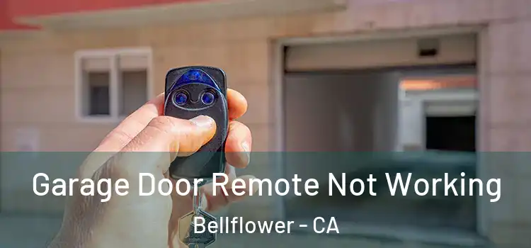  Garage Door Remote Not Working Bellflower - CA