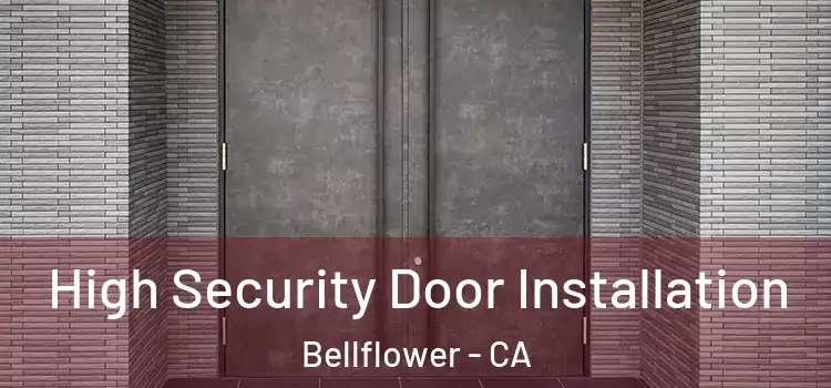 High Security Door Installation Bellflower - CA