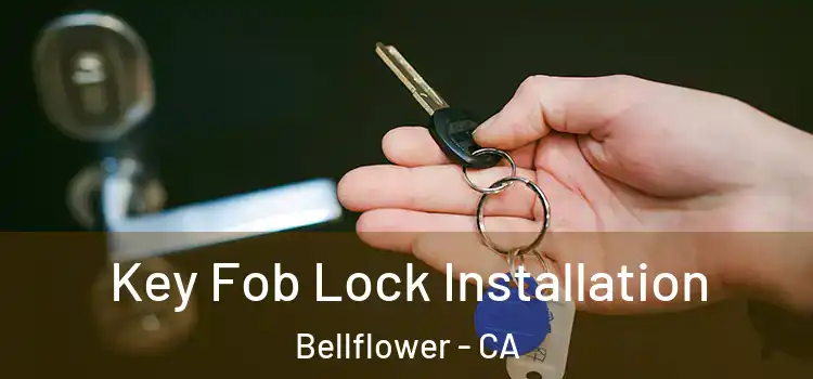  Key Fob Lock Installation Bellflower - CA