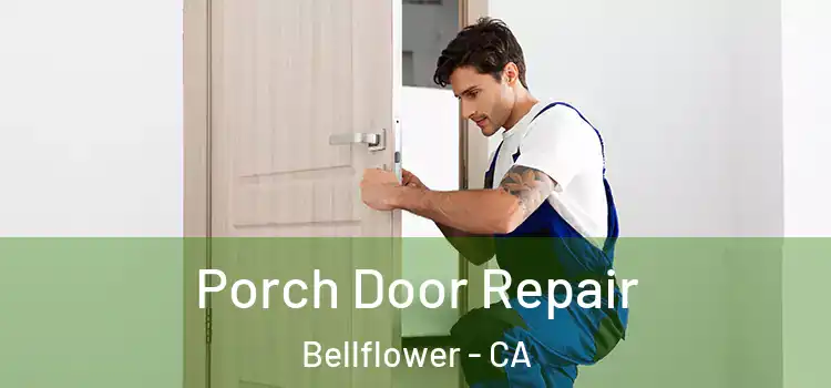  Porch Door Repair Bellflower - CA